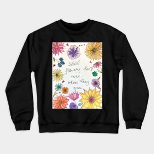 Wild flowers don't care where they grow Crewneck Sweatshirt